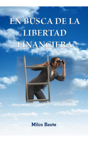 Libro: En Busca De La Libertad Financiera (spanish Edition)
