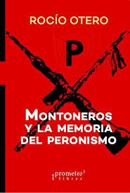 Libro Montoneros Y La Memoria Del Peronismo De Rocio Otero