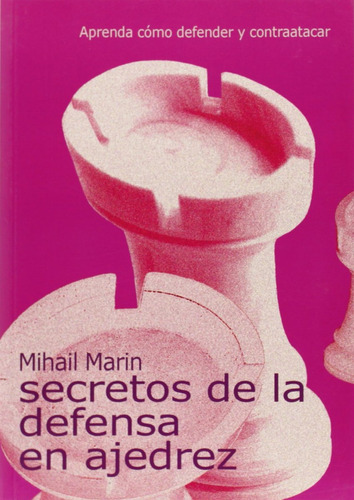 Secretos De La Defensa En Ajedrez, De Marin Mihail. Editorial Editorial La Casa Del Ajedrez Sl, Tapa Blanda En Español, 2005