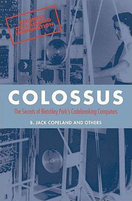 Colossus : The Secrets Of Bletchley Park's Code-breaking ...