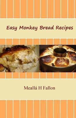 Easy Monkey Bread Recipes - Mealla H Fallon (paperback)