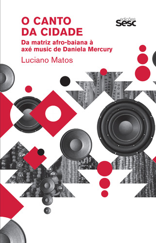 O Canto Da Cidade: Da Matriz Afro-baiana À Axé Music De Daniela Mercury, De Luciano Matos. Editora Edições Sesc, Capa Mole, Edição 1 Em Português, 2023