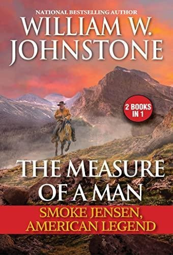 The Measure Of A Man: Smoke Jensen, American Legend (libro E