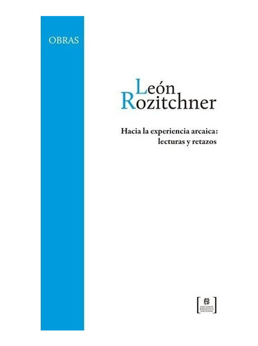 Hacia La Experiencia Arcaica: Lecturas Y Retazos - León Roz