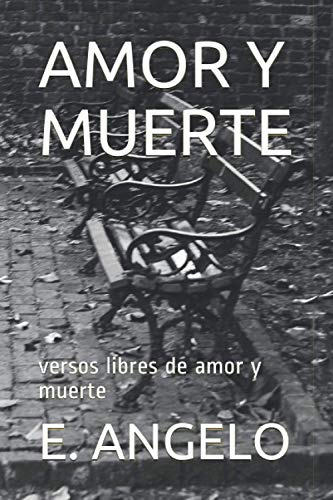 Amor Y Muerte: Versos Libres De Amor Y Muerte