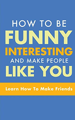 How To Be Funny, Interesting, And Make People Like You: Lear