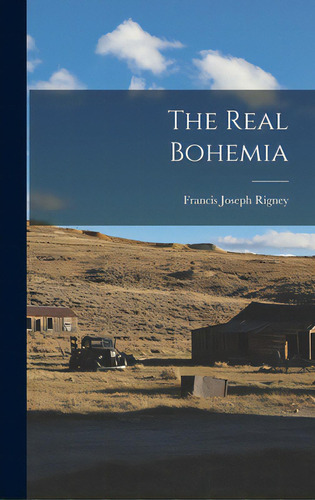 The Real Bohemia, De Rigney, Francis Joseph 1923-. Editorial Hassell Street Pr, Tapa Dura En Inglés