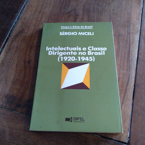 G852 - Intelectuais E Classe Dirigente No Brasil - 1920-1945 - Sérgio Micelo