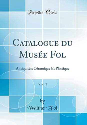 Catalogue Du Musee Fol, Vol 1 Antiquites; Ceramique Et Plast