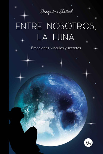 Entre Nosotros, La Luna - Joaquina Astral: Emociones, vínculos y seretos, de Astral, Joaquina., vol. 1. Editorial V&R, tapa blanda, edición 1 en español, 2023