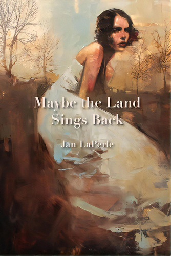Maybe The Land Sings Back, De Laperle, Jan. Editorial Galileo Pr, Tapa Blanda En Inglés
