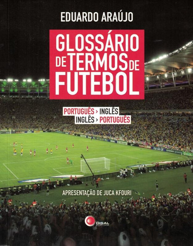 Glossário de termos de futebol - port/ing - ing/port, de Araujo, Eduardo. Bantim Canato E Guazzelli Editora Ltda, capa mole em inglés/português, 2013
