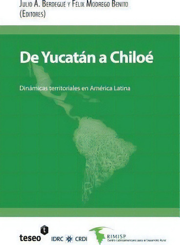 De Yucat N A Chilo: Dinámicas Territoriales En América Latina, De Julio A Berdegue., Vol. 1. Editorial Teseo, Tapa Blanda En Español