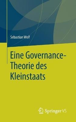 Eine Governance-theorie Des Kleinstaats - Sebastian Wolf