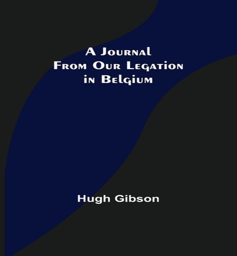 A Journal From Our Legation In Belgium, De Hugh Gibson. Editorial Alpha Edition, Tapa Blanda En Inglés