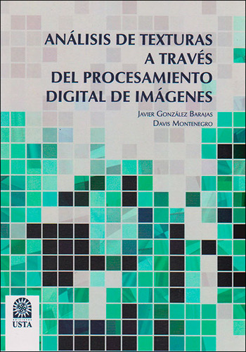 Análisis De Texturas A Través Del Procesamiento Digital D, De Javier González Barajas, Davis Montenegro. Serie 9586318143, Vol. 1. Editorial U. Santo Tomás, Tapa Blanda, Edición 2013 En Español, 2013