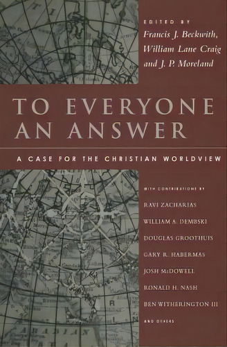 To Everyone An Answer : A Case For The Christian Worldview, De Francis J. Beckwith. Editorial Ivp Academic, Tapa Blanda En Inglés