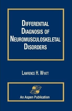 Differential Diagnosis Of Neuromusculoskeletal Disorders ...