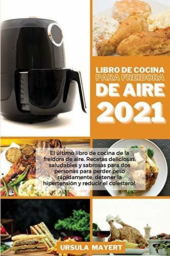 Libro : Libro De Cocina Para Freidora De Aire 2021 El Ultim