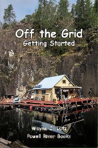 Off The Grid - Getting Started, De Wayne J Lutz. Editorial Powell River Books, Tapa Blanda En Inglés