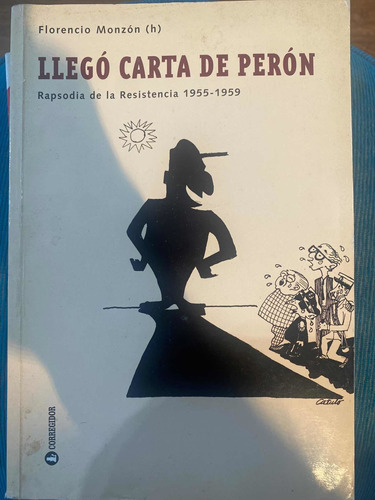 Llego Carta De Perón. Rapsodio De La Resistencia 1955-1959