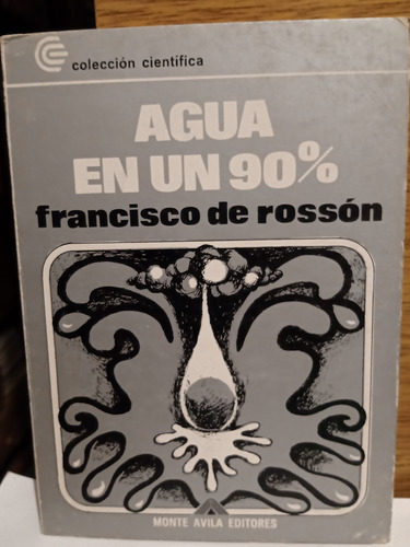 Agua En Un 90% Francisco De Rosson / Ed Monte Avila 1972
