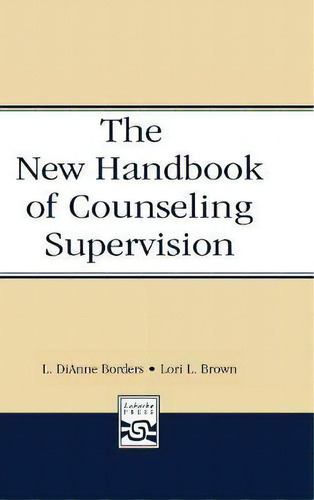 The New Handbook Of Counseling Supervision, De L. Dianne Borders. Editorial Taylor Francis Inc, Tapa Dura En Inglés