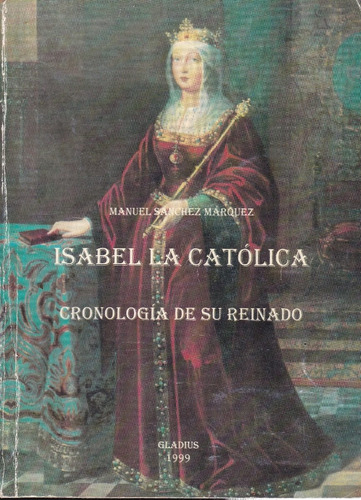 Isabel La Católica: Cronología De Su Reinado - M. S. Marquez
