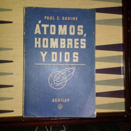 Átomos,hombres Y Dios-paul E. Sabine