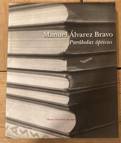 Manuel Álvarez Bravo: Parábolas Ópticas