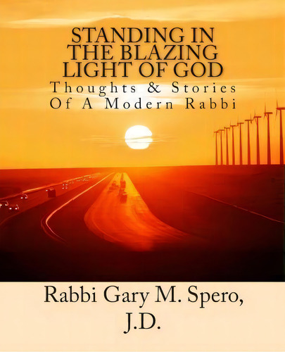 Standing In The Blazing Light Of God, De Rabbi Gary M Spero J D. Editorial Createspace Independent Publishing Platform, Tapa Blanda En Inglés