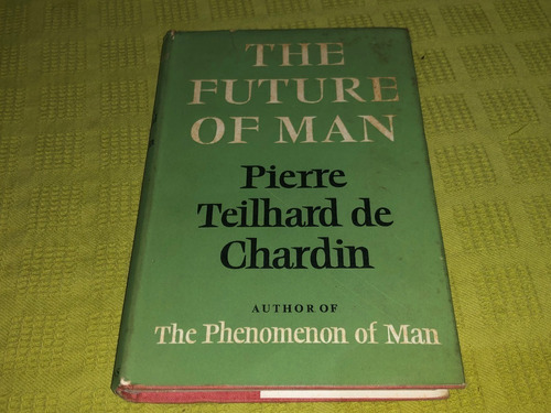 The Future Of Man - Pierre Teilhard De Chardin - Collins