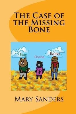 The Case Of The Missing Bone - Mary Sanders