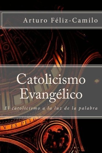 Libro : Catolicismo Evangelico El Catolicismo A La Luz De L