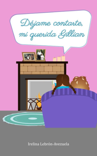 Libro: Déjame Contarte, Mi Querida Gillian (spanish Edition)