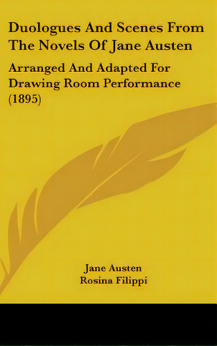 Duologues And Scenes From The Novels Of Jane Austen: Arranged And Adapted For Drawing Room Perfor..., De Austen, Jane. Editorial Kessinger Pub Llc, Tapa Dura En Inglés