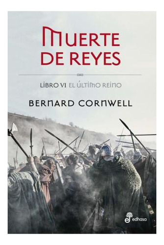 Muerte De Reyes Saga El Ultimo Reino Libro Vi De Cornwell