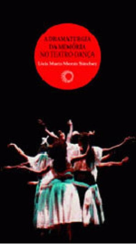 A Dramaturgia Da Memória No Teatro-dança, De Sanchez, Licia Maria Morais. Editora Perspectiva, Capa Mole, Edição 1ª Edição - 2010 Em Português