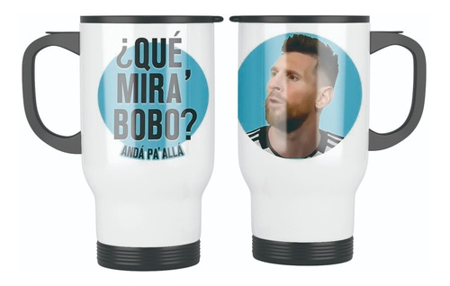 Taza Termica Con Tapa Meme Messi - Que Mira Bobo