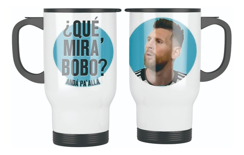 Taza Termica Con Tapa Meme Messi - Que Mira Bobo