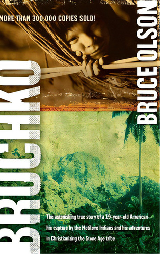 Bruchko: The Astonishing True Story Of A 19 Year Old American, His Capture By The Motilone Indian..., De Olson, Bruce. Editorial Charisma House, Tapa Dura En Inglés