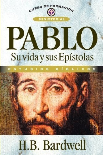 Pablo: Su Vida Y Sus Epístolas (curso De Formacion Ministeri