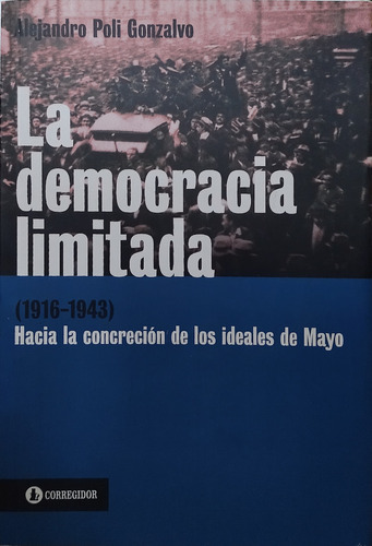 La Democracia Limitada (1916-1943) - Alejandro Poli Gonzalvo