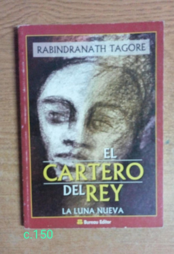 Rabindranath  Tagore / El Cartero Del Rey Y La Luna Nueva 