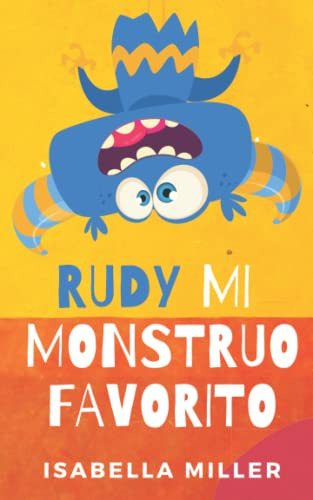 Rudy Mi Monstruo Favorito: Cuento Infantil Para Los Mas Pequ