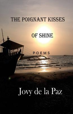 Libro The Poignant Kisses Of Shine: Poems - Paz, Jovy De La