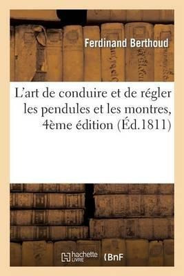 L'art De Conduire Et De Regler Les Pendules Et Les Montre...