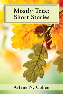 Libro Mostly True: Short Stories - Cohen, Arlene N.