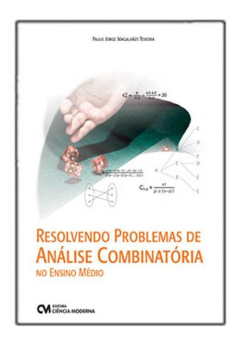 Resolvendo Problemas De Análise Combinatória No Ensino Mé, De Teixeira, Paulo Jorge Magalhaes. Editora Ciencia Moderna, Capa Mole Em Português