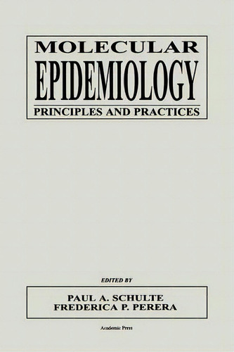 Molecular Epidemiology : Principles And Practices, De Paul A. Schulte. Editorial Elsevier Science Publishing Co Inc, Tapa Blanda En Inglés